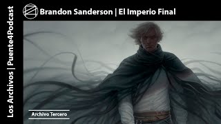 EL IMPERIO FINAL: RESEÑA - NACIDOS DE LA BRUMA 🎇 BRANDON SANDERSON - Archivo III ▶ #Puente4Podcast