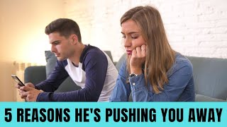 5 reasons he is pushing you away when he loves you (and what to do)