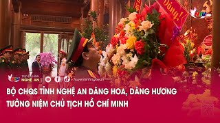 Bộ CHQS tỉnh Nghệ An dâng hoa, dâng hương tưởng niệm Chủ tịch Hồ Chí Minh