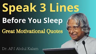 Speak Three Lines Before Sleep || APJ Abdul Kalam Great Motivational Quotes|| Most Watch ||