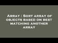 Array : Sort array of objects based on best matching another array