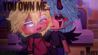 You Own Me.. •|| GLMM •|| BL Story