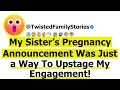 [Full Story] My Sister’s Pregnancy Announcement Was Just a Way to Upstage My Engagement.