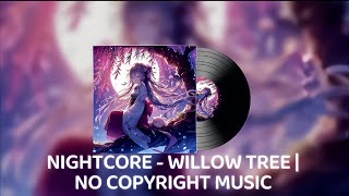 NIGHTCORE - WILLOW TREE | NO COPYRIGHT MUSIC 🎵