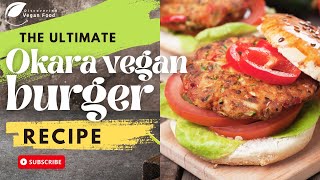 Delicious Soy Pulp Okara Burgers | The ultimate Vegan Okara Burger! | Best BURGER Recipe Ever?