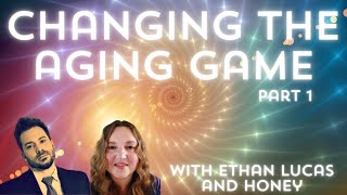 Changing the Aging Game, New Discoveries, With Ethan and Honey