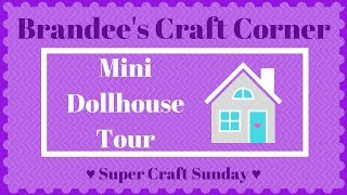 Brandee's Craft Corner - Mini Dollhouse Tour - Super Craft Sunday