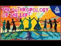 The Anthropology of the Left