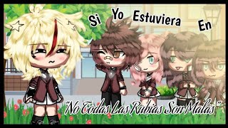 👱‼️¡¡SI YO ESTUVIERA EN No Todas Las Rubias Son Malas!!🙅🏼❌ •Gacha Life•  Hoshi🍄