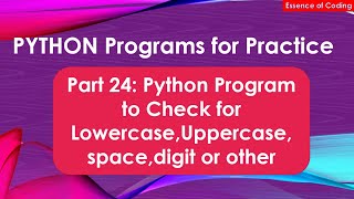Part 24: Python Program to Check for Lowercase,Uppercase, space,digit or other