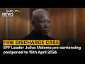 EFF Leader Julius Malema pre-sentencing postponed to 15th April 2026