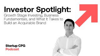 Growth Stage Investing, Business Fundamentals, and What It Takes to Build an Acquirable Brand