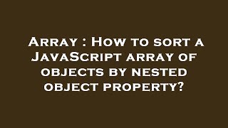 Array : How to sort a JavaScript array of objects by nested object property?