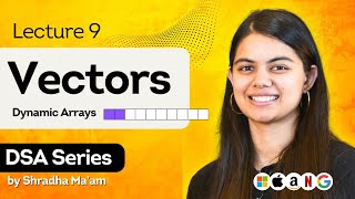 Vectors in C++ | Arrays Part 2 | DSA Series by Shradha Ma'am | Lecture 9