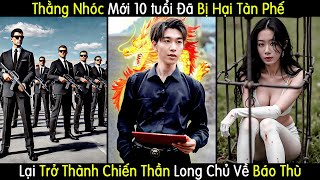 Từ Một Thằng Nhóc Mới 10 tuổi Đã Bị Hại Tàn Phế Lại Trở Thành Chiến Thần Long Chủ Trở Về Báo Thù