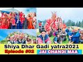 Shiya Dhar Gadi Yatra 2021 Ep #02 | chandi Top Shiya Dhar | Apnasaraz