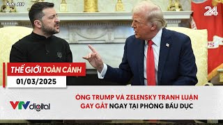 Thế giới toàn cảnh 1/3 | Ông Trump và Zelensky tranh luận gay gắt ngay tại phòng Bầu dục | VTV24