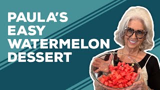 Love \u0026 Best Dishes: Paula’s Easy Watermelon Dessert Recipe | Summer Dessert Ideas