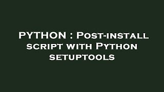 PYTHON : Post-install script with Python setuptools