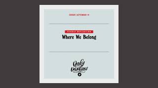 Sunday Reflection: Where We Belong – Daily Devotional
