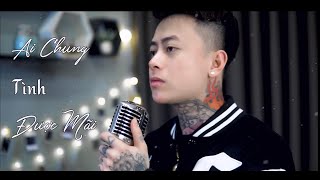 AI CHUNG TÌNH ĐƯỢC MÃI - ĐINH TÙNG HUY | NAM BIRTHDAY COVER