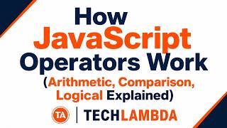 How JavaScript Operators Work (Arithmetic, Comparison, Logical Explained)