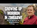 Growing Up Mormon in Zimbabwe - Daniel Spencer @danbanbam  Pt . 1 | Ep. 1671