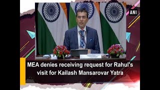 MEA denies receiving request for Rahul's visit for Kailash Mansarovar Yatra - ANI News