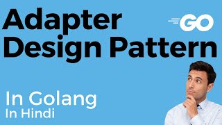 Adapter Pattern || Adapter Design Pattern in Golang IN HINDI