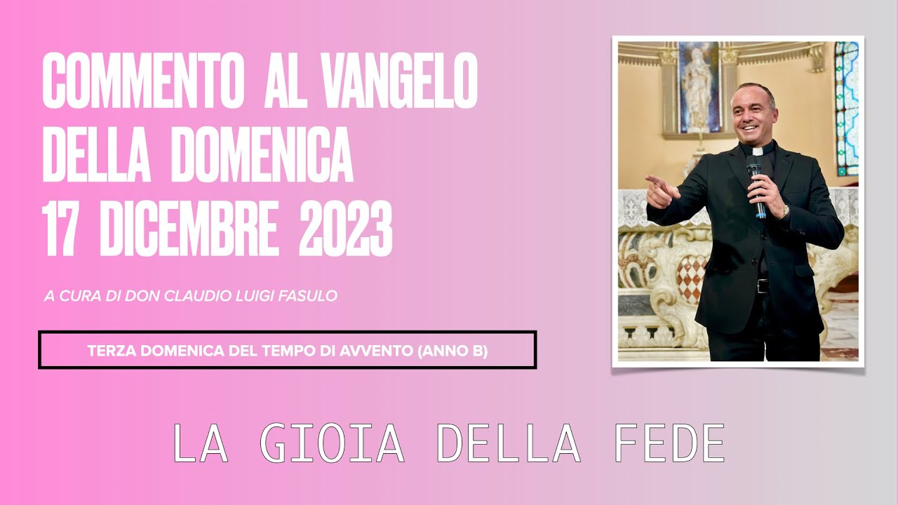 Commento Al Vangelo Del 17 Dicembre 2023 - Terza Domenica Del Tempo Di ...