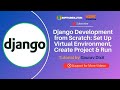 Django Development from Scratch: Set Up Virtual Environment, Create Project & Run