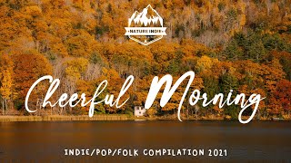 Cheerful Morning Playlist ☀️ Chill morning songs playlist ( indie, folk, country pop music)