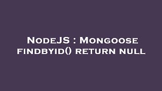 NodeJS : Mongoose findbyid() return null
