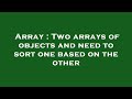 Array : Two arrays of objects and need to sort one based on the other