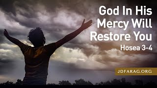 God In His Mercy Will Restore You, Hosea 3-4 – August 15th, 2024