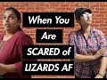 WHEN YOU ARE SCARED OF LIZARDS AF!!!