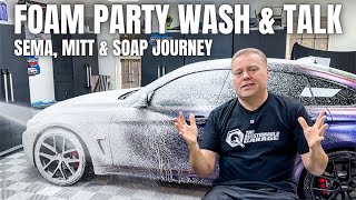 Wash & Talk Foam Party | My First SEMA | Soap & Wash Media Journey