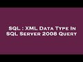 SQL : XML Data Type In SQL Server 2008 Query