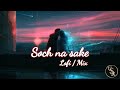 Soch Na Sake [ Lofi | Mix ]