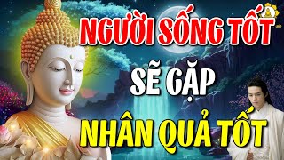 LỜI PHẬT DẠY Nhân Quả Báo Ứng Không Trừ Một Ai I Người Sống Tốt Ắt Gặp Quả Báo Tốt