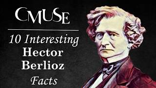 10 Interesting Hector Berlioz Facts