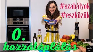 HOZZZÁTÁPLÁLÁS 0.rész - Eszközök és alapszabályok!