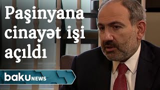 Nikol Paşinyana cinayət işi açılıb