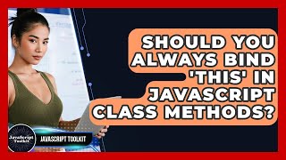 Should You Always Bind 'this' In JavaScript Class Methods? - JavaScript Toolkit