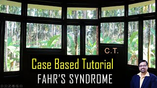 FAHR'S SYNDROME  - A CASE BASED TUTORIAL.