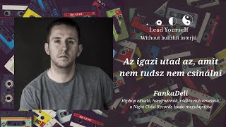 🎧FankaDeli | Az igazi utad az, amit nem tudsz nem csinálni | Lead Yourself interjú