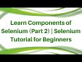 Learn Components of Selenium (Part 2) | Selenium Tutorial for Beginners | Selenium Trainings