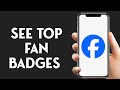 How To See Top Fan Badges On Facebook