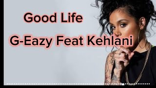 Good Life - G-Easy Feat. Kehlani (lyric)