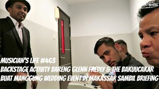 MUSICIAN'S LIFE #463 | BACKSTAGE ACTIVITY SEBELUM MANGGUNG BARENG GLENN FREDLY & THE BAKUUCAKAR